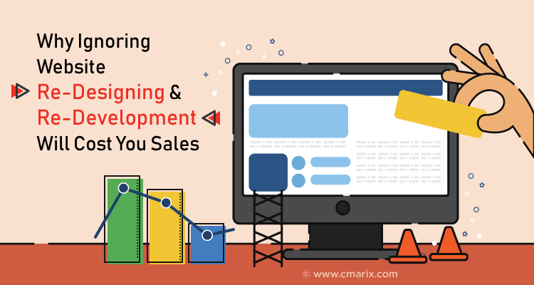 Why Ignoring Website Re-Designing & Re-Development Will Cost You Sales