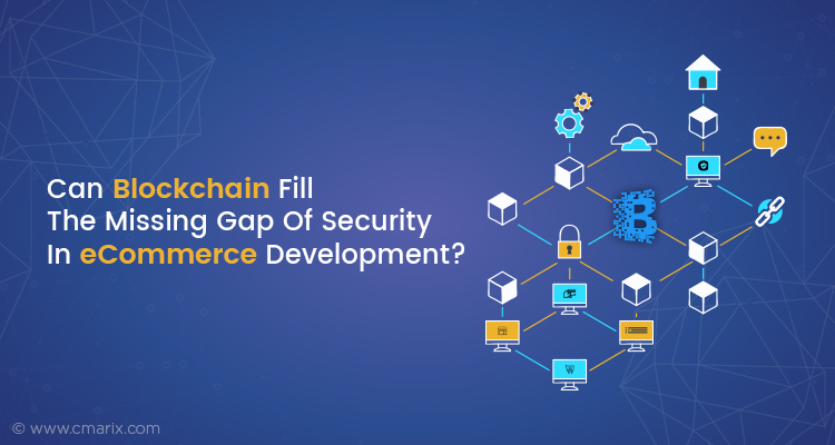 Can Blockchain Fill The Missing Gap Of Security In eCommerce Development?