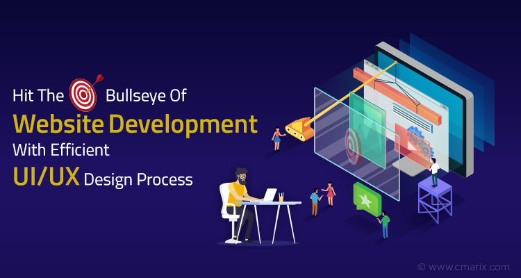 Hit The Bullseye Of Website Development With Efficient UI/UX Design Process
