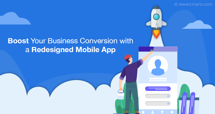 Boost Your Business Conversion With A Redesigned Mobile App