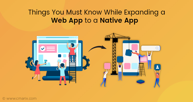 Things You Must Know While Expanding a Native App To a Web App