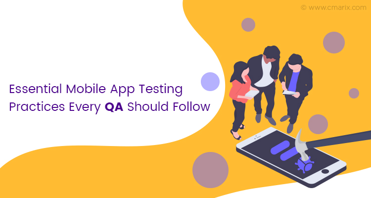 Essential Mobile App Testing Practices Every QA Should Follow