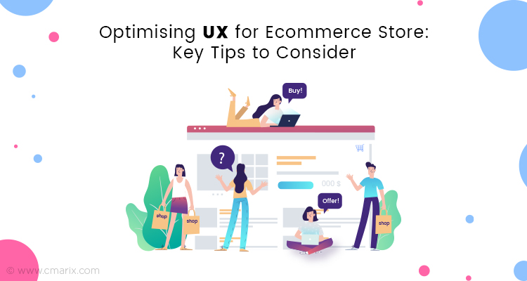 Optimising UX for Ecommerce Store: Key Tips to Consider