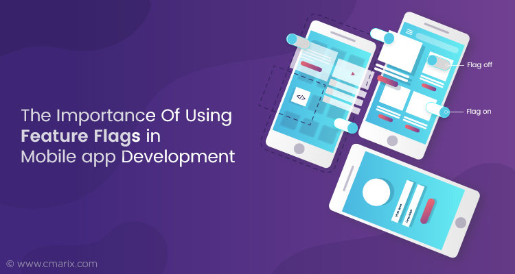 Feature Flags: The Ultimate Help for Mobile App Development and Release is Here