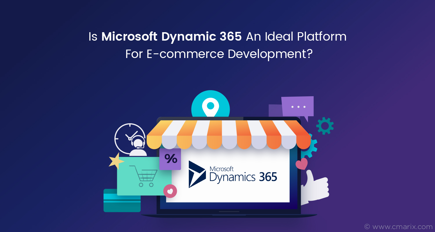 Is Microsoft Dynamic 365 An Ideal Platform For eCommerce Development?