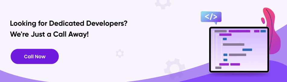 Looking for a Dedicated Developers? We're Just Call Away!